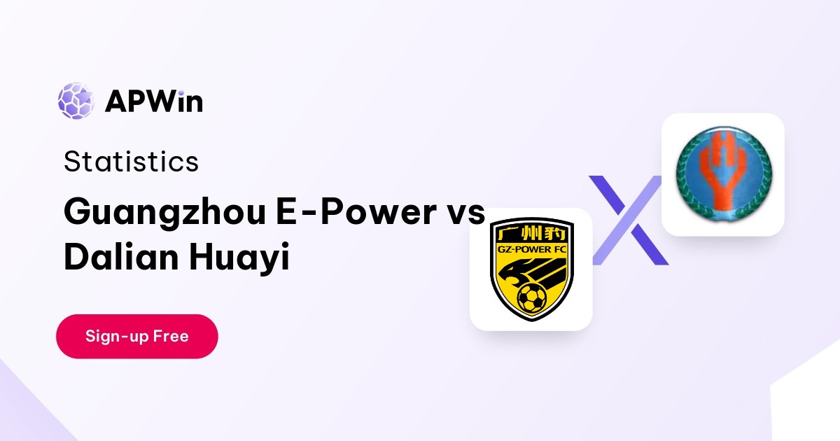 Guangzhou E-Power vs Dalian Huayi Preview, Livescore and H2H