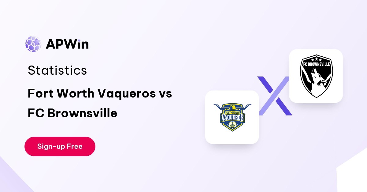 Fort Worth Vaqueros vs FC Brownsville Preview, Livescore and H2H